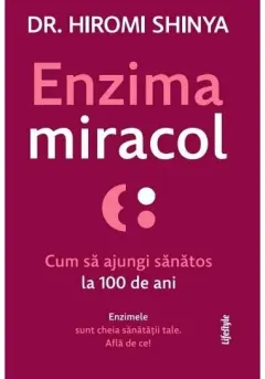 Coperta cărții Enzima miracol. Cum să ajungi sănătos la 100 de ani