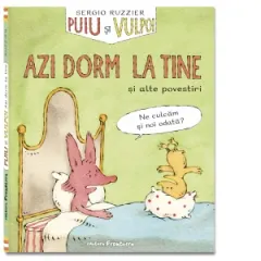 Coperta cărții Puiu si Vulpoi. Azi dorm la tine si alte povestiri
