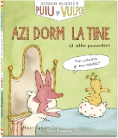 Coperta cărții Puiu si Vulpoi. Azi dorm la tine si alte povestiri