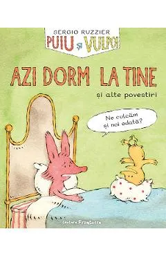 Coperta cărții Puiu si Vulpoi. Azi dorm la tine si alte povestiri