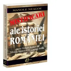 Coperta cărții Mistificari ale istoriei Romaniei. De la Mihail Roller la Neagu Djuvara si Lucian Boia
