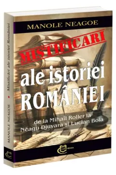 Coperta cărții Mistificari ale istoriei Romaniei. De la Mihail Roller la Neagu Djuvara si Lucian Boia