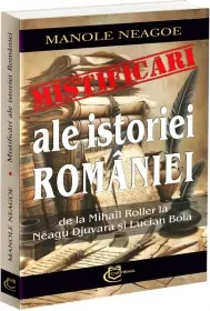 Coperta cărții Mistificari ale istoriei Romaniei. De la Mihail Roller la Neagu Djuvara si Lucian Boia