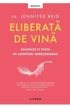 Coperta cărții Eliberata de vina. Salveaza-ti viata de asteptari nerezonabile