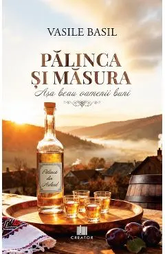 Coperta cărții Palinca si masura. Asa beau oamenii buni