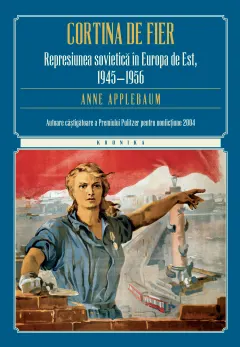 Coperta cărții Cortina de fier. Represiunea sovietică în Europa de Est, 1945- 1956