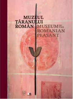 Coperta cărții Muzeul Țăranului Român. Ediție bilingvă (română-engleză)