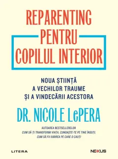 Coperta cărții Reparenting pentru copilul interior. Noua stiinta a vechilor traume si a vindecarii acestora