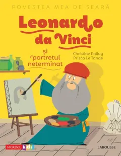 Coperta cărții Povestea mea de seară. Leonardo da Vinci și portretul neterminat