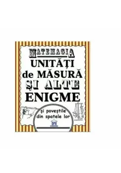 Coperta cărții Matemagia. Unitati de masura si alte enigme si povestile din spatele lor - Felicia Law, Steve Way