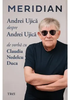 Coperta cărții Meridian: Andrei Ujica despre Andrei Ujica: De vorba cu Claudia Nedelcu Duca
