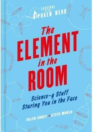 Coperta cărții The Element in the Room : Science-y Stuff Staring You in the Face