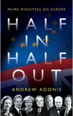 Coperta cărții Half In, Half Out: Prime Ministers On Europe