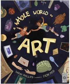 Coperta cărții A Whole World Of Art: A Time-Travelling Trip Throu(...)