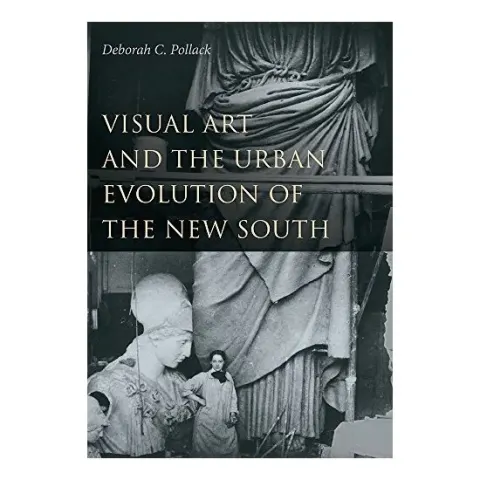 Coperta cărții Visual Art and the Urban Evolution of the New South, Deborah C. Pollack