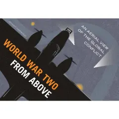 Coperta cărții World War Two from Above An Aerial View of the Global Conflict