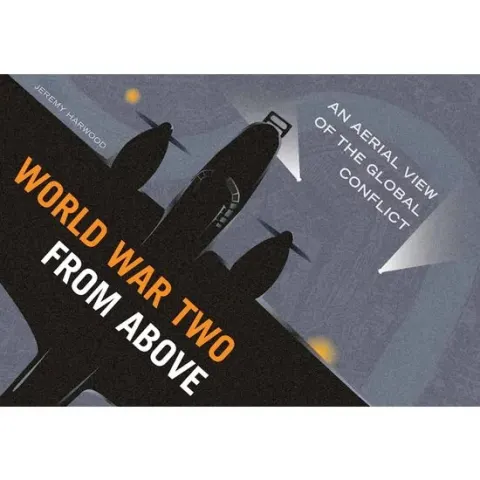 Coperta cărții World War Two from Above An Aerial View of the Global Conflict