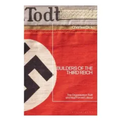 Coperta cărții Builders of the Third Reich: The Organisation Todt and Nazi Forced Labour