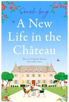Coperta cărții A New Life in the Chateau The Perfect Escapist Summer Read