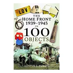 Coperta cărții Home Front 1939-1945 in 100 Objects