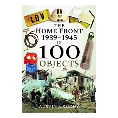 Coperta cărții Home Front 1939-1945 in 100 Objects