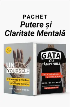 Coperta cărții Pachet Putere și Claritate Mentală. Unfu*k Yourself/Gata cu tâmpeniile - Gary John Bishop