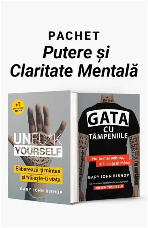 Coperta cărții Pachet Putere și Claritate Mentală. Unfu*k Yourself/Gata cu tâmpeniile - Gary John Bishop