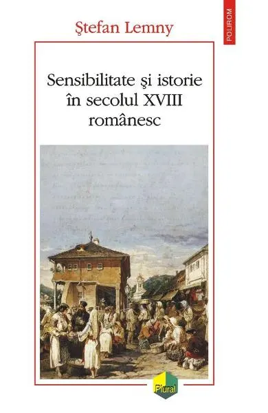 Coperta cărții Sensibilitate si istorie in secolul XVIII romanesc