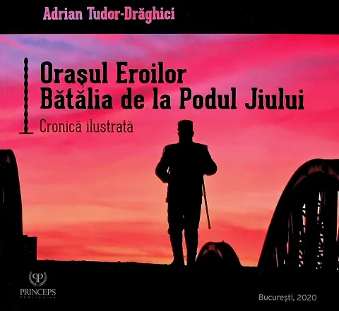 Coperta cărții Orașul eroilor. Bătălia de la Podul Jiului - Cronică ilustrată