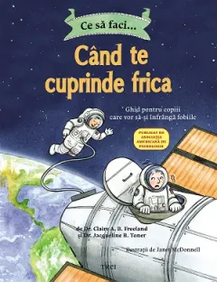 Coperta cărții Ce să faci... când te cuprinde frica. Ghid pentru copiii care vor să-și înfrângă fobiile