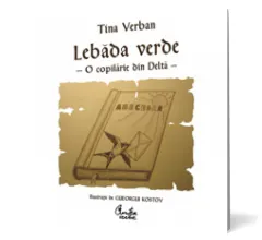 Coperta cărții Lebăda Verde. O copilărie în Deltă