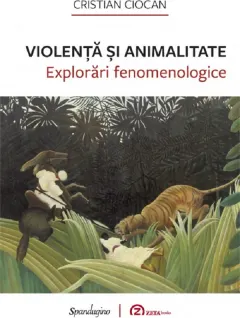 Coperta cărții Violenta si animalitate. Explorari fenomenologice