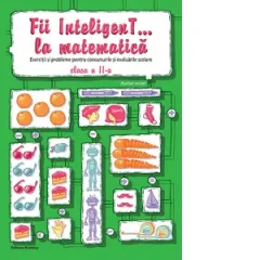 Coperta cărții Fii InteligenT... la matematica. Exercitii si probleme pentru concursurile si evaluarile scolare - clasa a II-a