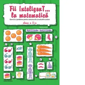 Coperta cărții Fii InteligenT... la matematica. Exercitii si probleme pentru concursurile si evaluarile scolare - clasa a II-a
