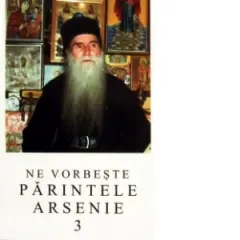 Coperta cărții Ne vorbeste parintele Arsenie, volumul 3