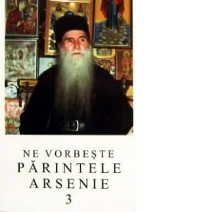 Coperta cărții Ne vorbeste parintele Arsenie, volumul 3