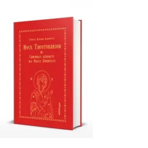 Coperta cărții Noul Theotokarion. Canoanele Aghiorite ale Maicii Domnului. Editia a treia, revizuita si adaugita