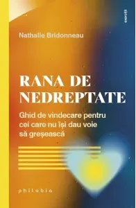 Coperta cărții Rana de nedreptate. Ghid de vindecare pentru cei care nu isi dau voie sa greseasca