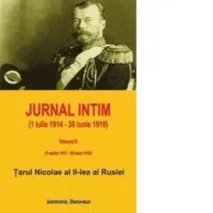 Coperta cărții Jurnal intim (1 iulie 1914 - 30 iunie 1918). Volumul II: 3 martie 1917 - 30 iunie 1918. De la abdicare la asasinare