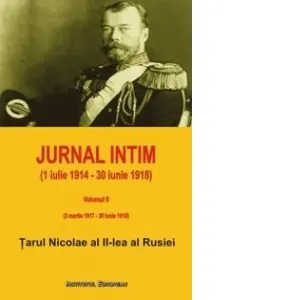 Coperta cărții Jurnal intim (1 iulie 1914 - 30 iunie 1918). Volumul II: 3 martie 1917 - 30 iunie 1918. De la abdicare la asasinare