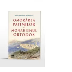 Coperta cărții Omorarea patimilor. Monahismul ortodox
