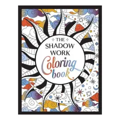 Coperta cărții The Shadow Work Coloring Book A Creative Journey of Healing, Self-Awareness and Growth