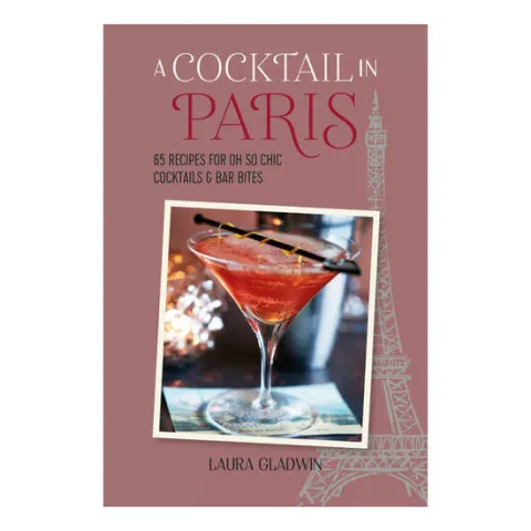 Coperta cărții A cocktail in Paris: 65 recipes for oh so chic cocktails & bar bites