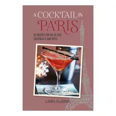 Coperta cărții A cocktail in Paris: 65 recipes for oh so chic cocktails & bar bites