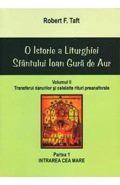 Coperta cărții O istorie a Liturghiei Sfantului Ioan Gura de Aur. Vol.2