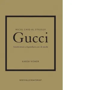 Coperta cărții Micul ghid al stilului: Gucci. Scurta istorie a legendarei case de moda