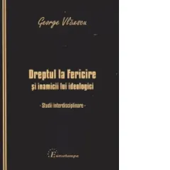 Coperta cărții Dreptul la Fericire si inamicii lui ideologici