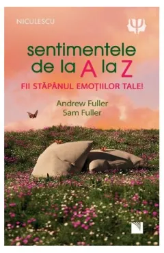 Coperta cărții Sentimentele de la A la Z. Fii stapanul emotiilor tale - Andrew Fuller, Sam Fuller