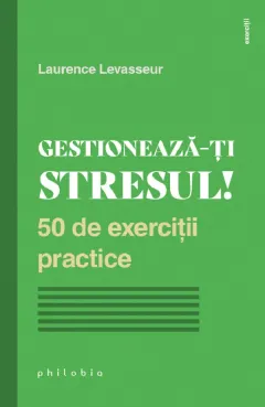 Coperta cărții Gestioneaza-ti stresul! 50 de exercitii practice