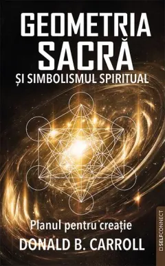 Coperta cărții Geometria sacra si simbolismul spiritual. Planul pentru creatie